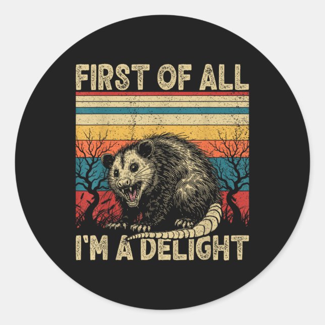 First Of All Im A Delight Sarcastic Angry Opossum  Classic Round Sticker (Front)