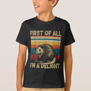 First Of All Im A Delight Sarcastic Angry Opossum  T-Shirt