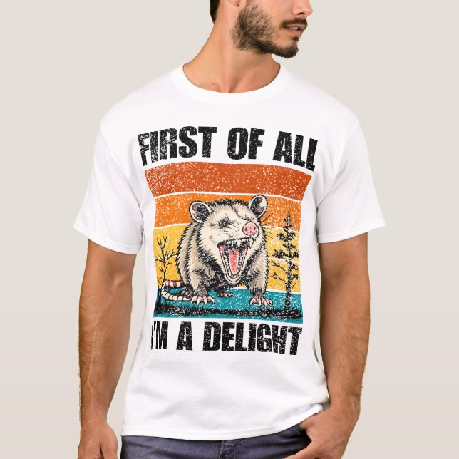 First Of All I'm A Delight Sarcastic Angry Opossum T-Shirt (Front)