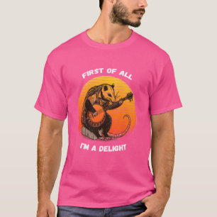 first of all i'm a delight sarcastic angry opossum T-Shirt