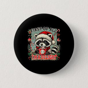First Of All I'm A Delight Sarcastic Christmas Rac 6 Cm Round Badge