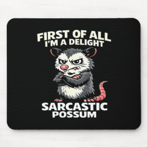First of all i'm a delight sarcastic possum tee  mouse pad