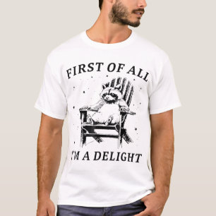 First Of All I'M A Delight Sarcastic Racoon  T-Shirt