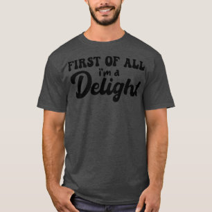 first of all im a delight T-Shirt