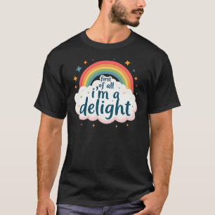 First Of All I'm A Delight T-Shirt
