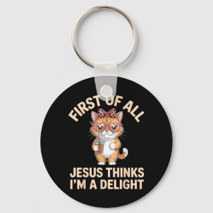 First Of All Jesus Thinks Im A Delight Artwork Key Ring