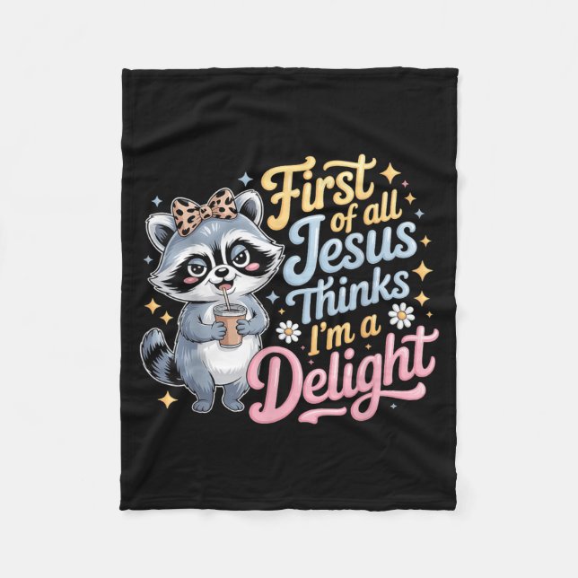 First Of All Jesus Thinks Im A Delight Creative Fleece Blanket (Front)