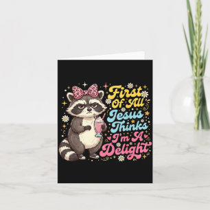 First Of All Jesus Thinks Im A Delight Design 12 Card