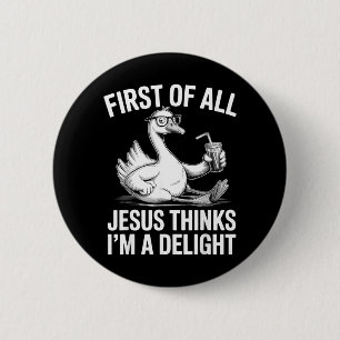 First Of All Jesus Thinks Im A Delight Design 26 6 Cm Round Badge