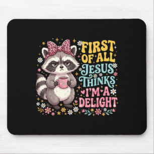 First Of All Jesus Thinks Im A Delight Design 2 Mouse Pad