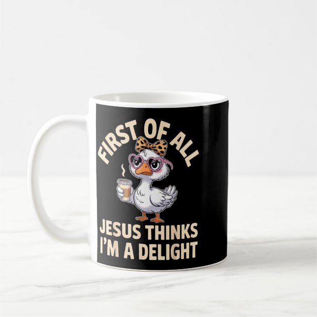 First Of All Jesus Thinks Im A Delight Design 37 Coffee Mug (Left)