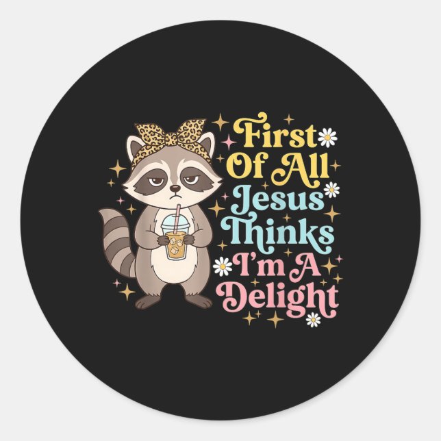 First Of All Jesus Thinks Im A Delight Design 3 Classic Round Sticker (Front)