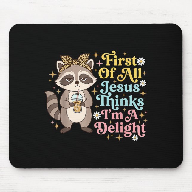 First Of All Jesus Thinks Im A Delight Design 3 Mouse Pad (Front)
