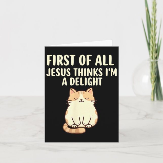 First Of All Jesus Thinks Im A Delight Design 47 Card (Front)