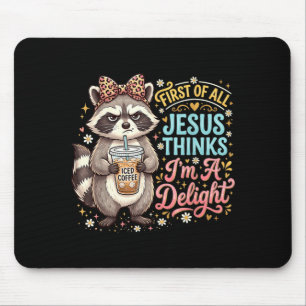 First Of All Jesus Thinks Im A Delight Design 7 Mouse Pad