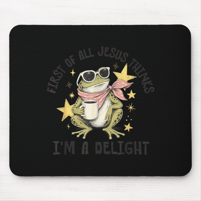 First Of All Jesus Thinks Im A Delight Design Mouse Pad (Front)