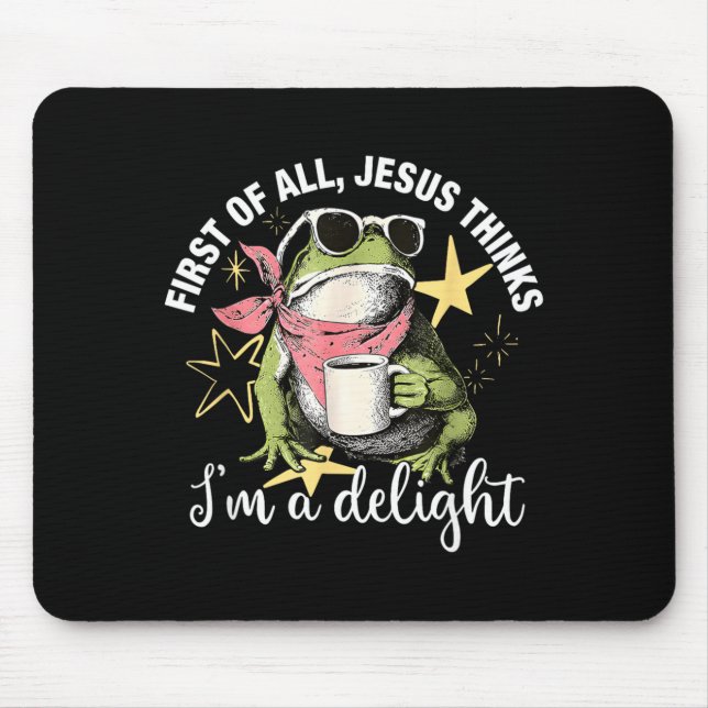 First Of All Jesus Thinks Im A Delight Flog Frog Mouse Pad (Front)