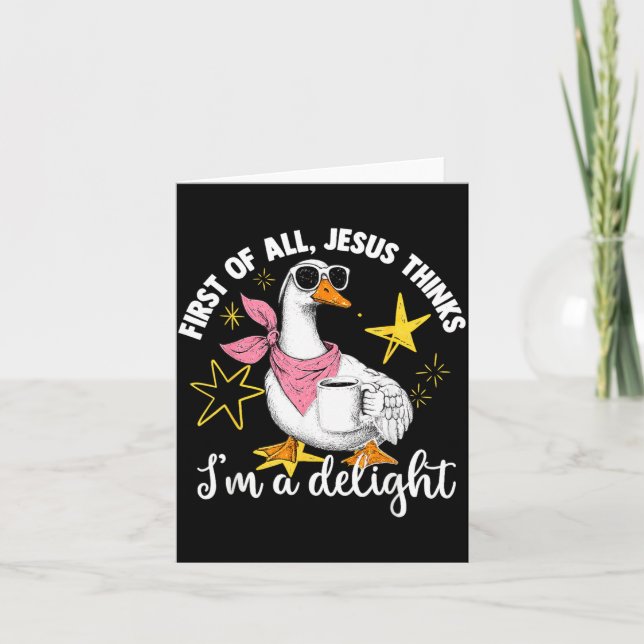 First Of All Jesus Thinks Im A Delight Flog Goose Card (Front)