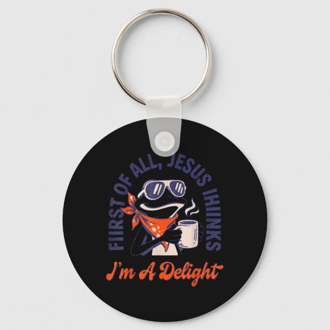First Of All Jesus Thinks Im A Delight Frog Funny Key Ring (Front)