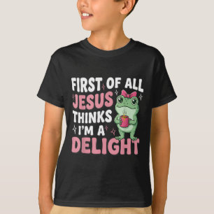 First Of All Jesus Thinks Im A Delight Frog Meme T-Shirt
