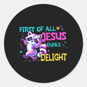 First Of All Jesus Thinks Im A Delight Funny Classic Round Sticker