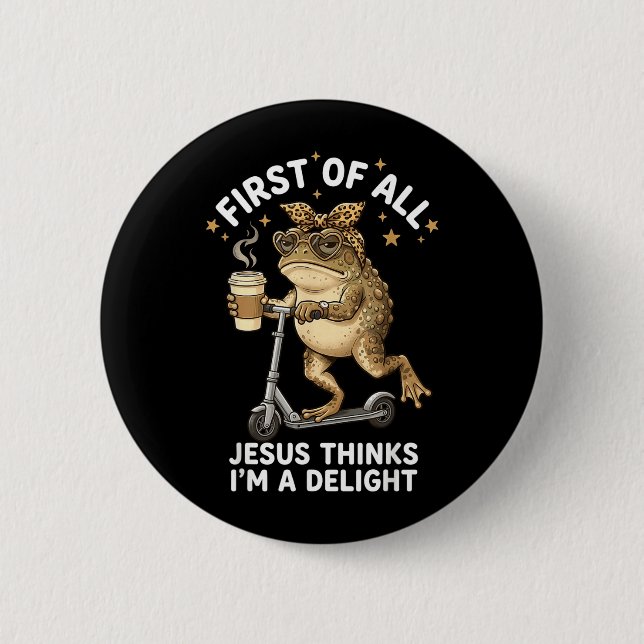 First Of All Jesus Thinks Im A Delight Funny Frog 6 Cm Round Badge (Front)