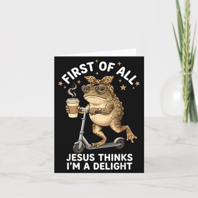 First Of All Jesus Thinks Im A Delight Funny Frog Card (Front)