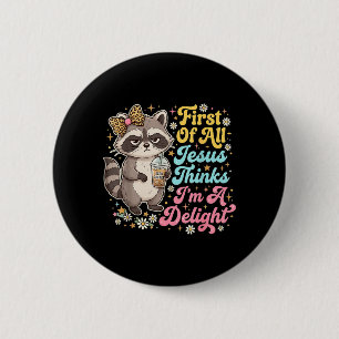 First Of All Jesus Thinks Im A Delight Print 6 Cm Round Badge