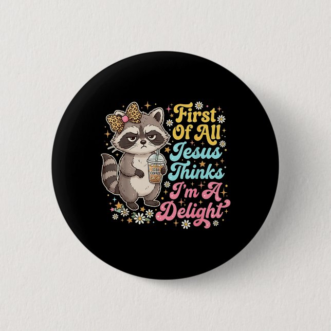 First Of All Jesus Thinks Im A Delight Print 6 Cm Round Badge (Front)