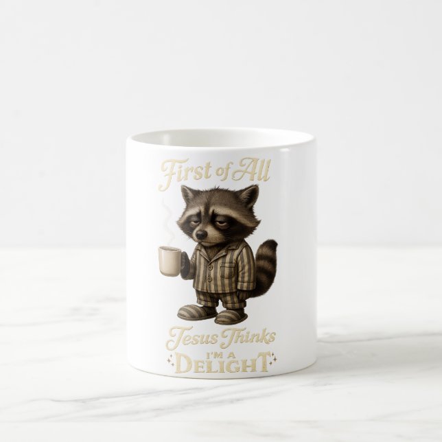 First of All Jesus Thinks I'm A Delight Racoon  Coffee Mug (Center)