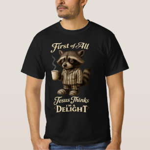 First of All Jesus Thinks I'm A Delight Racoon T-Shirt
