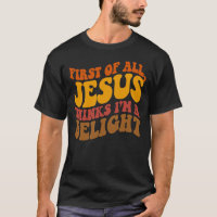 First Of All Jesus Thinks Im A Delight Retro 70s