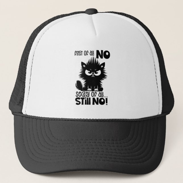 First Of All, No Funny Cat Lover Gift  Trucker Hat (Front)