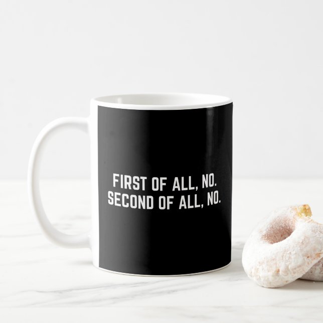 First Of All, No Funny Quote Coffee Mug (With Donut)