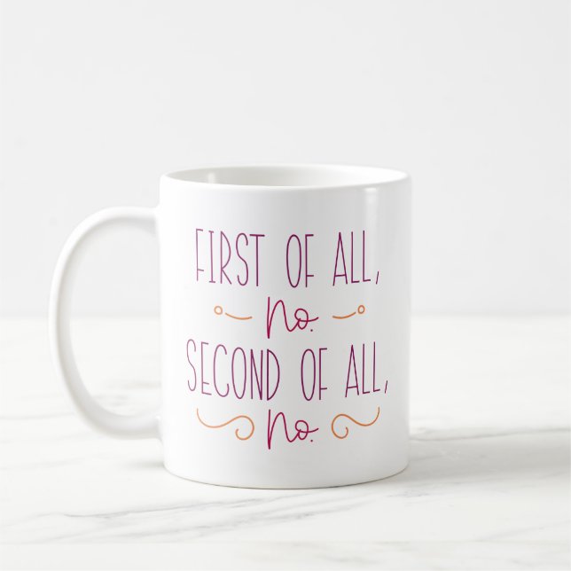 First Of All No Second Of All No Coffee Mug (Left)