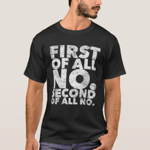 First Of All No Stubborn People Attitude T-Shirt