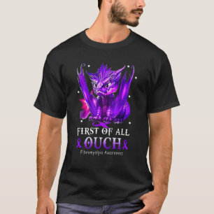 First Of All Ouch Fibromyalgia Awareness T-Shirt