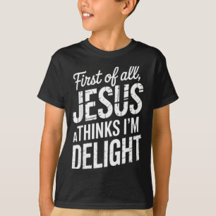 First Of Jesus Thinks A Delight Christian Faith T-Shirt
