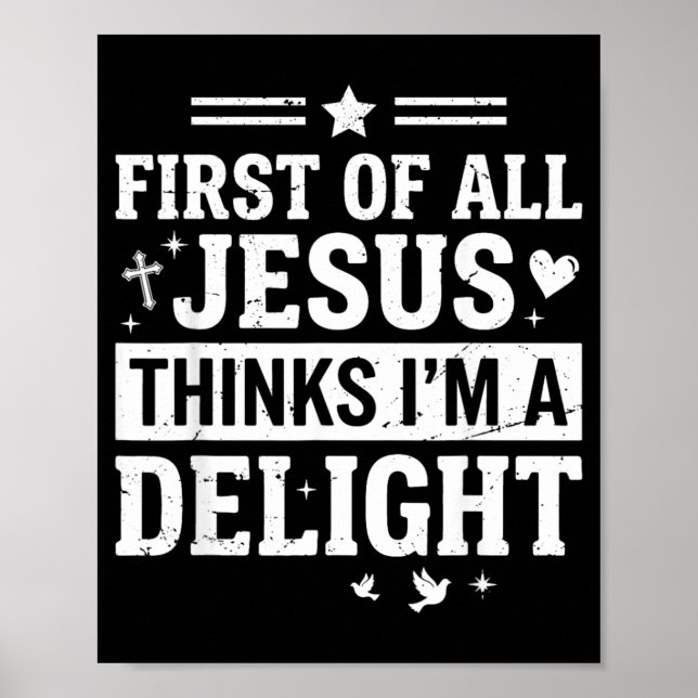 First Of Jesus Thinks A Delight Funny Christian Poster (Front)