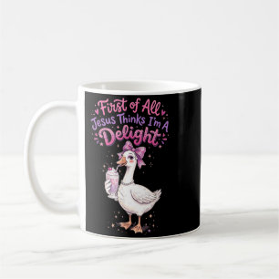 First Of Jesus Thinks A Delight Funny Goose Design Coffee Mug