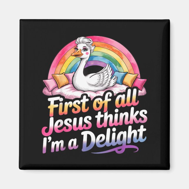 First Of Jesus Thinks A Delight Funny Goose Design Magnet (Front)