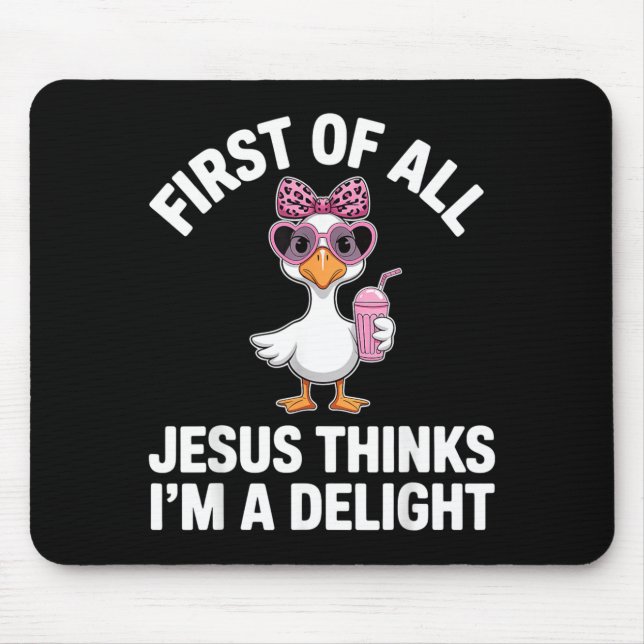First Of Jesus Thinks A Delight Funny Goose Design Mouse Pad (Front)