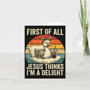 First Of Jesus Thinks A Delight Funny Goose Meme Card
