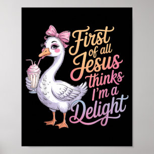 First Of Jesus Thinks A Delight Funny Goose Meme Poster