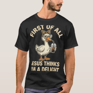 First Of Jesus Thinks A Delight Funny Goose Meme T-Shirt