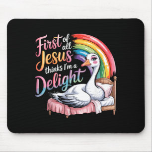 First Of Jesus Thinks A Delight Funny Goose Mouse Pad