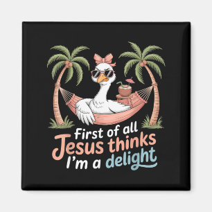 First Of Jesus Thinks A Delight Funny Goose Print Magnet