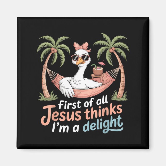 First Of Jesus Thinks A Delight Funny Goose Print Magnet (Front)