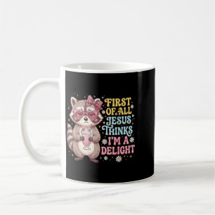 First Of Jesus Thinks A Delight Funny Racoon Coffee Mug