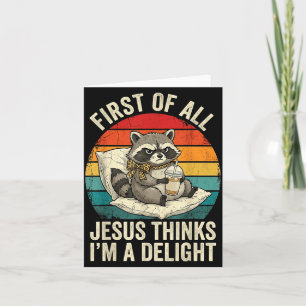 First Of Jesus Thinks A Delight Funny Racoon Meme Card